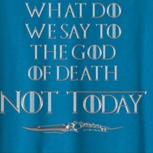 Game Of Thrones T Shirt What Do We Say To The God Of Death Not Today SZ XXL
